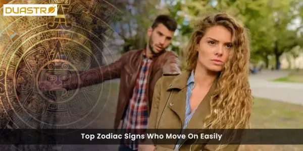 Top Zodiac Signs Who Move On Easily